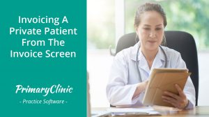 Invoicing a private patient from the invoice screen